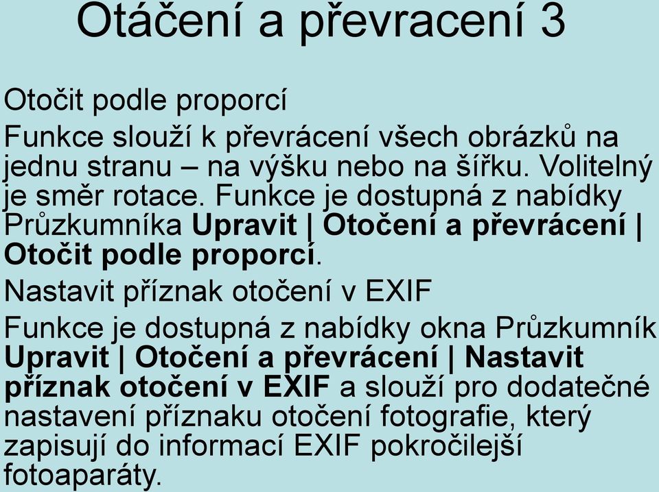 Nastavit příznak otočení v EXIF Funkce je dostupná z nabídky okna Průzkumník Upravit Otočení a převrácení Nastavit příznak