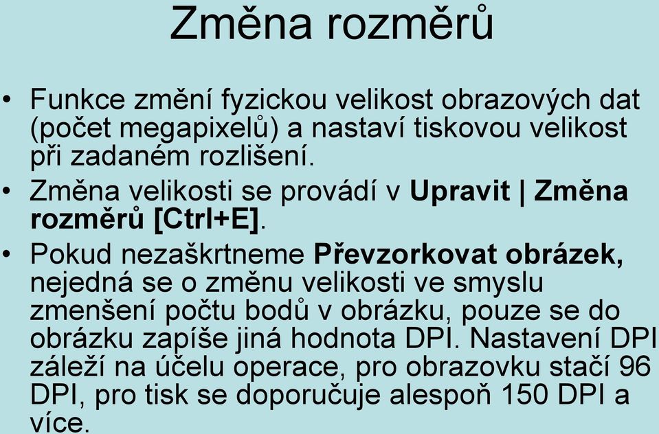 Pokud nezaškrtneme Převzorkovat obrázek, nejedná se o změnu velikosti ve smyslu zmenšení počtu bodů v obrázku,