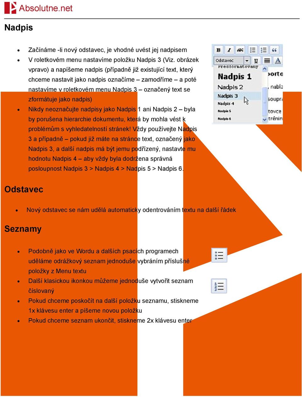 nadpis) Nikdy neoznačujte nadpisy jako Nadpis 1 ani Nadpis 2 byla by porušena hierarchie dokumentu, která by mohla vést k problémům s vyhledatelností stránek!