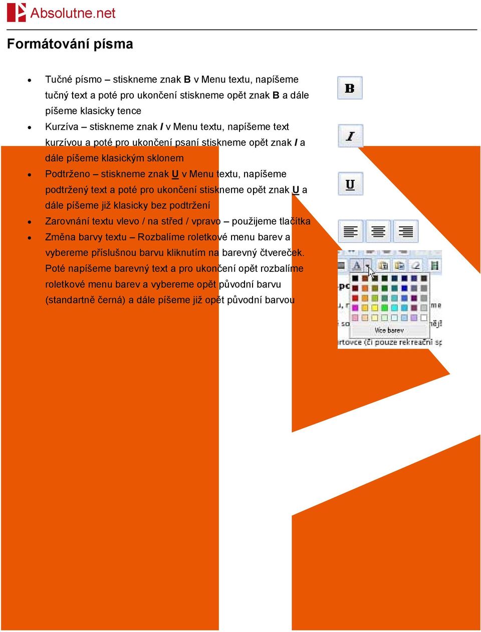 stiskneme opět znak U a dále píšeme již klasicky bez podtržení Zarovnání textu vlevo / na střed / vpravo použijeme tlačítka Změna barvy textu Rozbalíme roletkové menu barev a vybereme