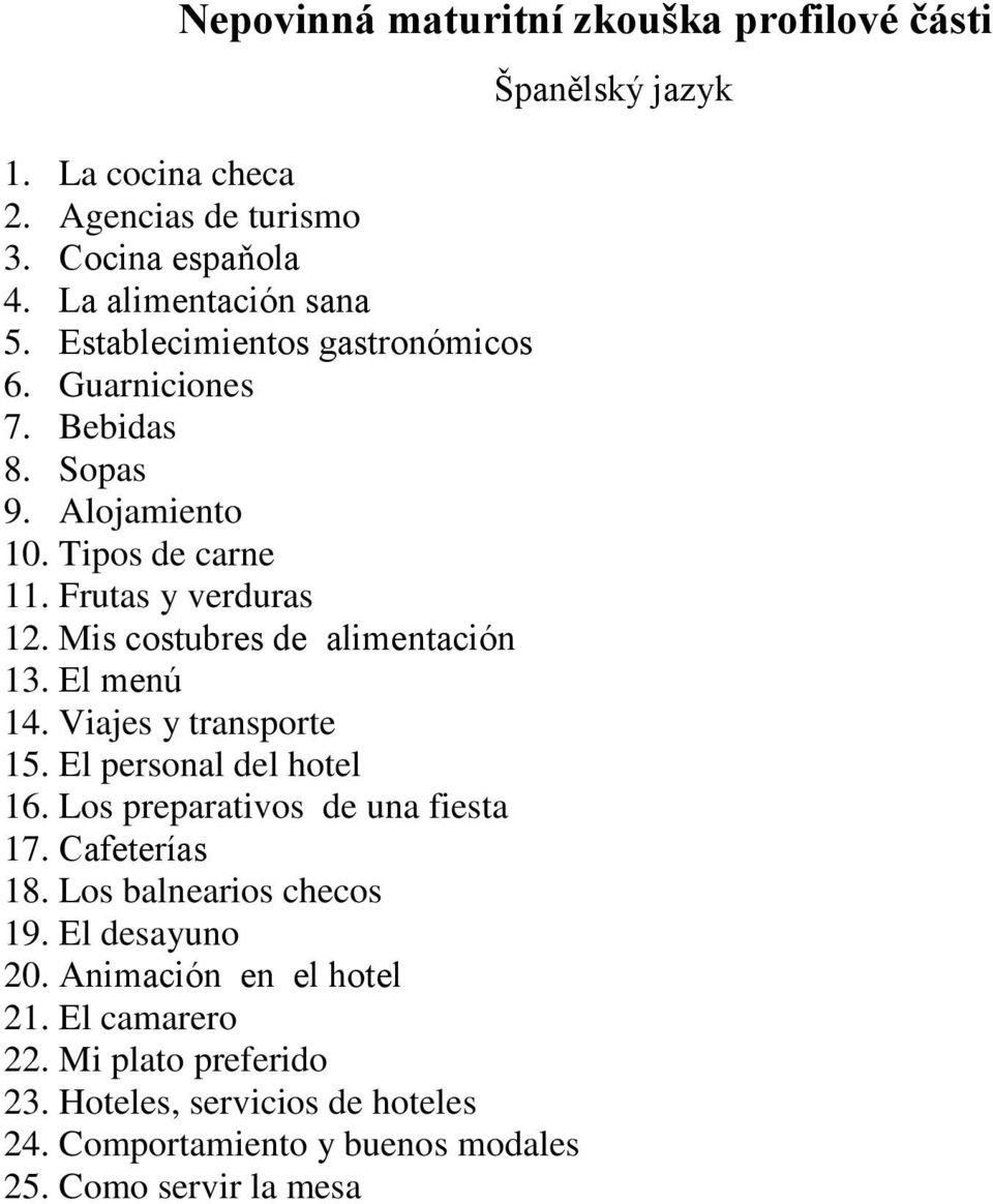 Viajes y transporte 15. El personal del hotel 16. Los preparativos de una fiesta 17. Cafeterías 18. Los balnearios checos 19. El desayuno 20.