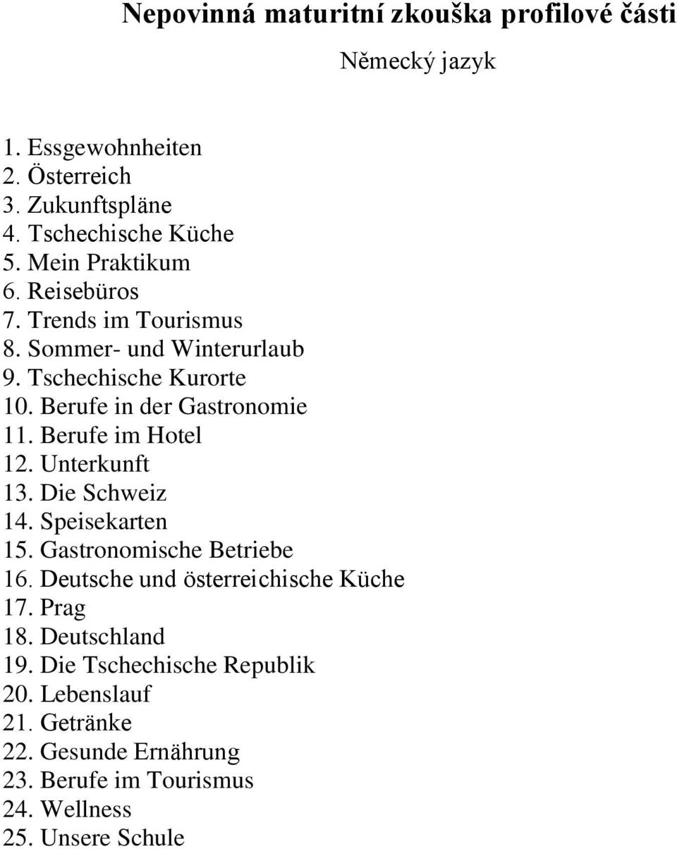 Unterkunft 13. Die Schweiz 14. Speisekarten 15. Gastronomische Betriebe 16. Deutsche und österreichische Küche 17. Prag 18.