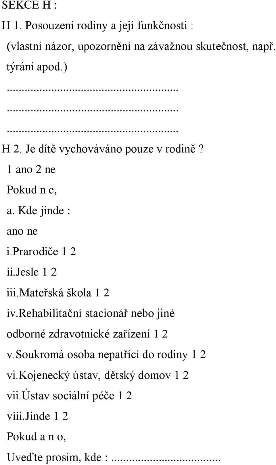 mateřská škola 1 2 iv.rehabilitační stacionář nebo jiné odborné zdravotnické zařízení 1 2 v.