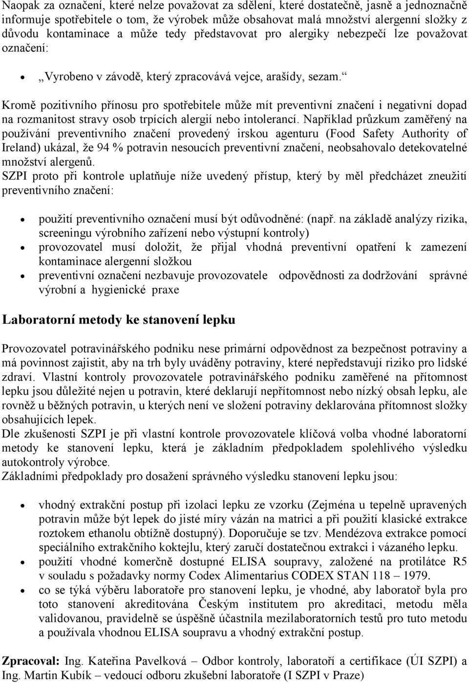 Kromě pozitivního přínosu pro spotřebitele může mít preventivní značení i negativní dopad na rozmanitost stravy osob trpících alergií nebo intolerancí.