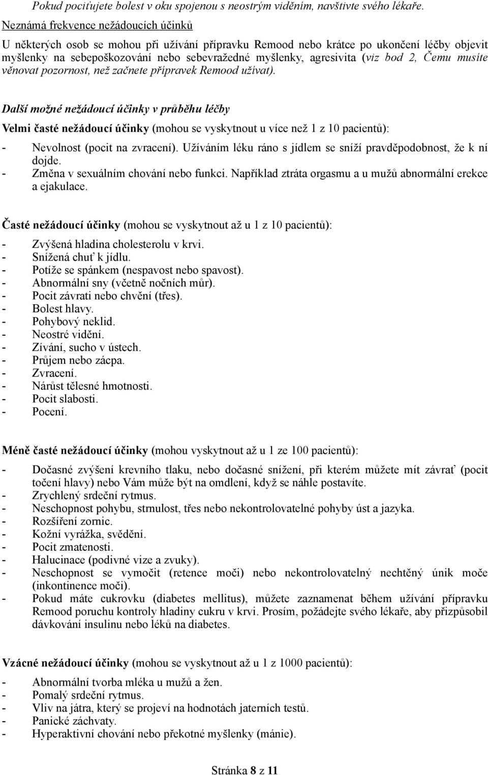 (viz bod 2, Čemu musíte věnovat pozornost, než začnete přípravek Remood užívat).