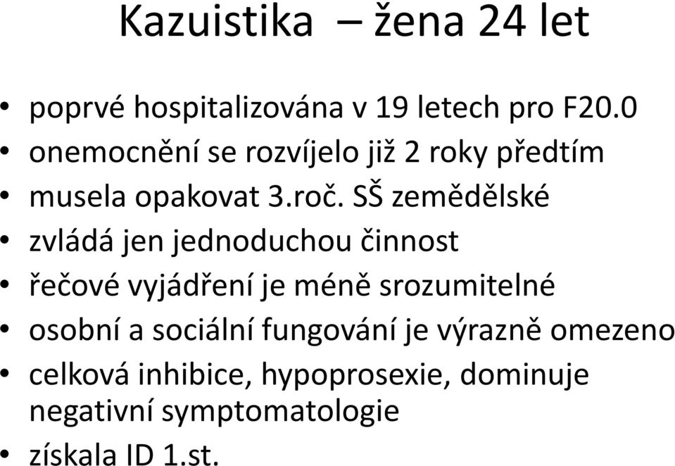 SŠ zemědělské zvládá jen jednoduchou činnost řečové vyjádření je méně srozumitelné