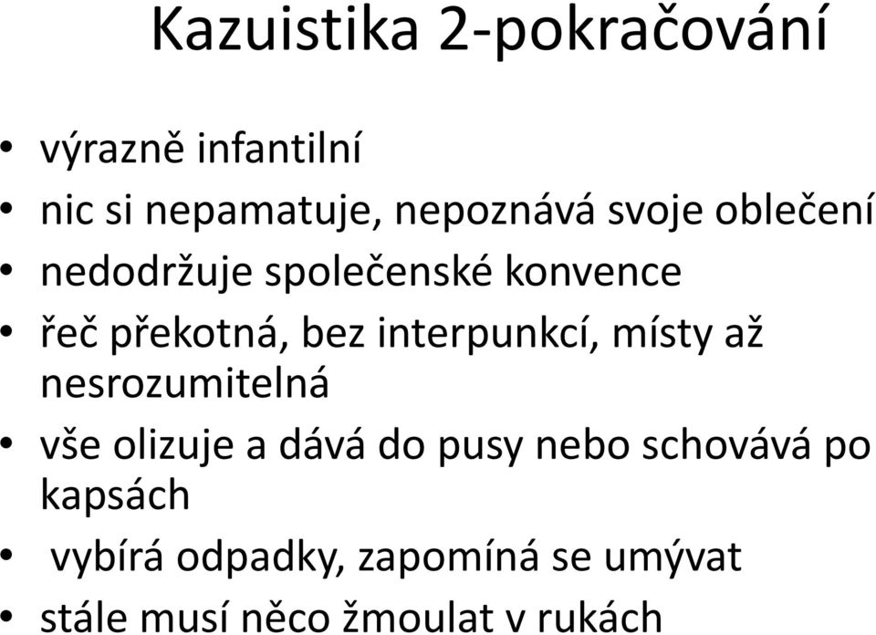 interpunkcí, místy až nesrozumitelná vše olizuje a dává do pusy nebo