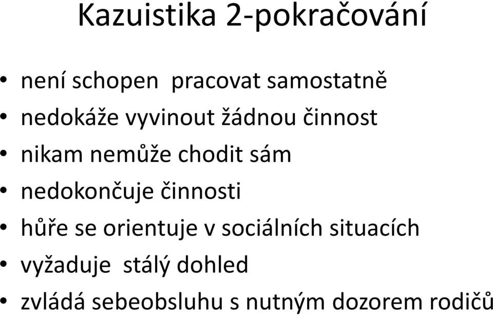 nedokončuje činnosti hůře se orientuje v sociálních