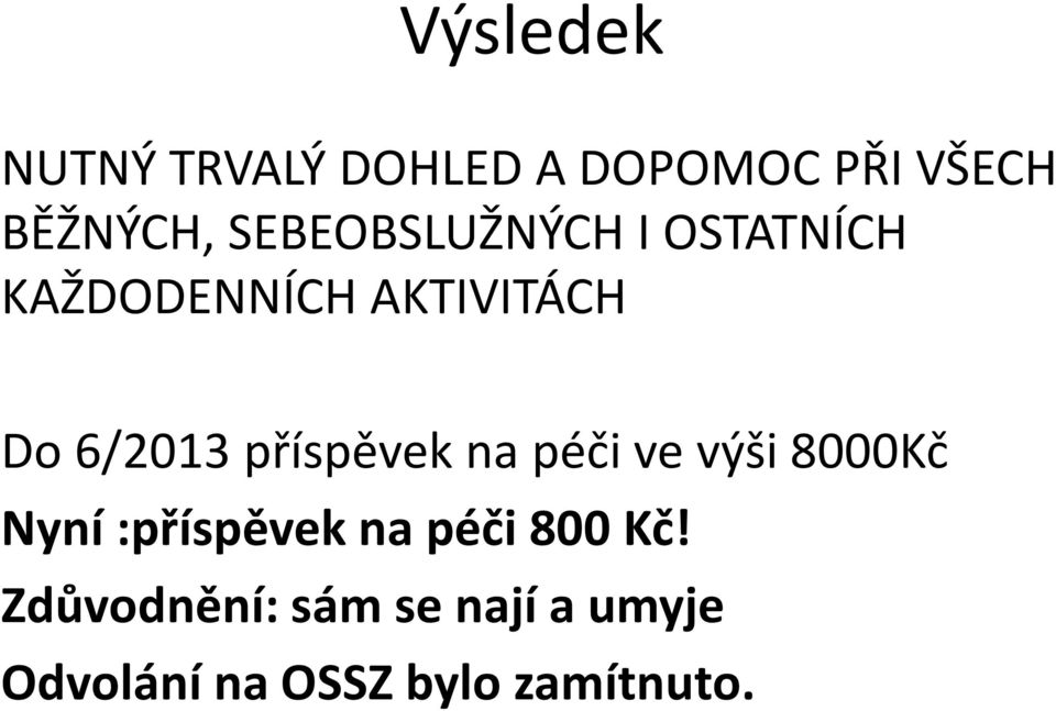 příspěvek na péči ve výši 8000Kč Nyní :příspěvek na péči 800