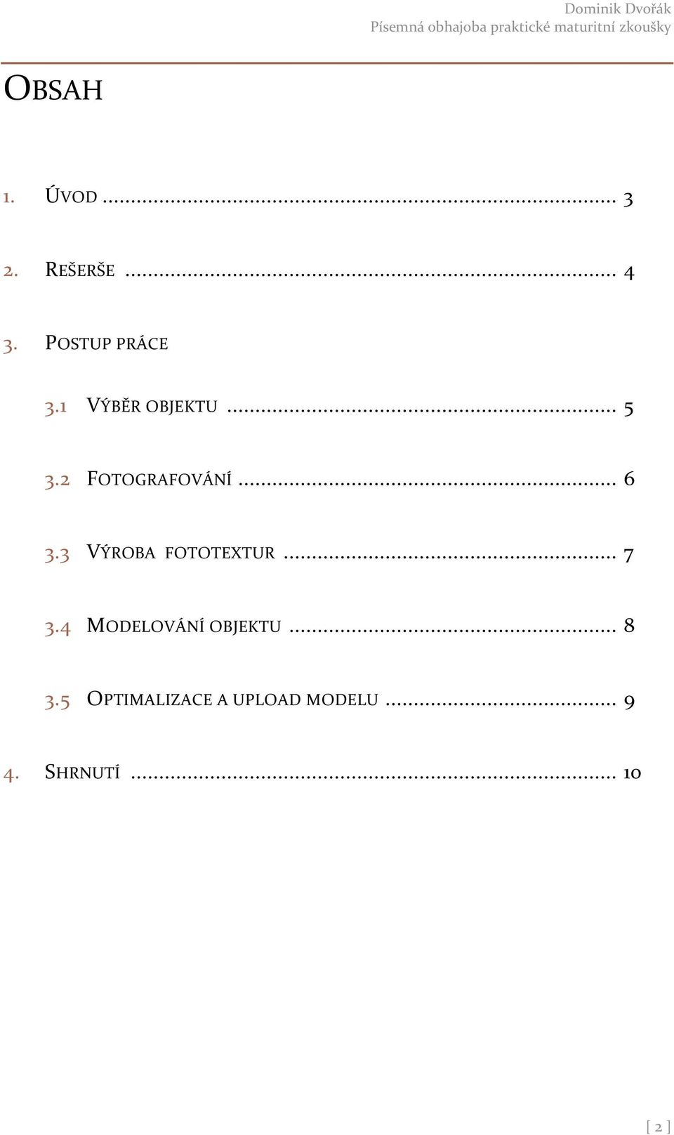 3 VÝROBA FOTOTEXTUR... 7 3.4 MODELOVÁNÍ OBJEKTU... 8 3.