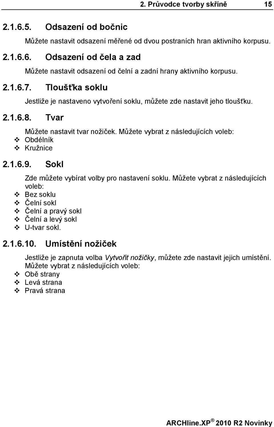 Můžete vybrat z následujících voleb: v Obdélník v Kružnice 2.1.6.9. Sokl Zde můžete vybírat volby pro nastavení soklu.