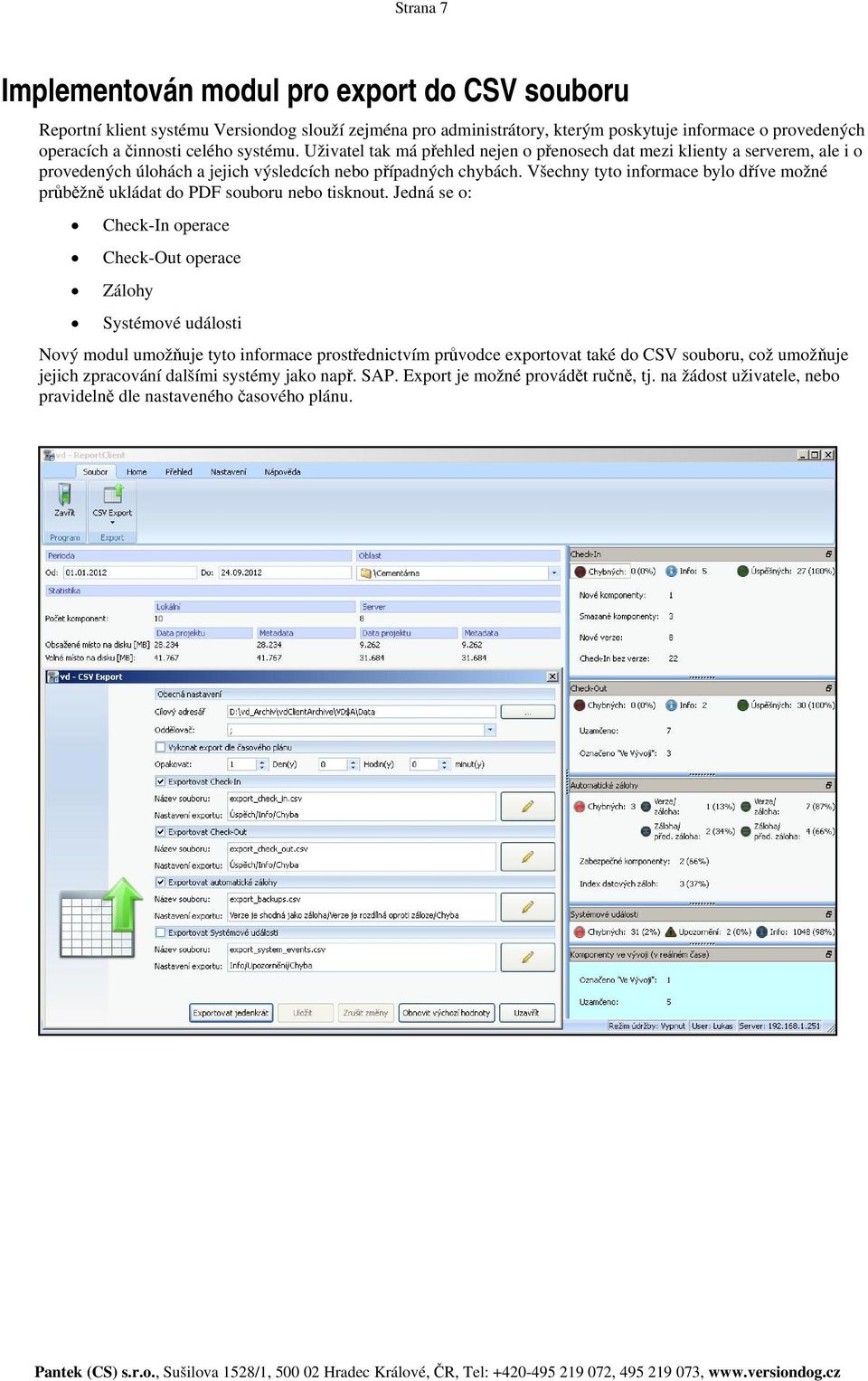 Všechny tyto informace bylo dříve možné průběžně ukládat do PDF souboru nebo tisknout.