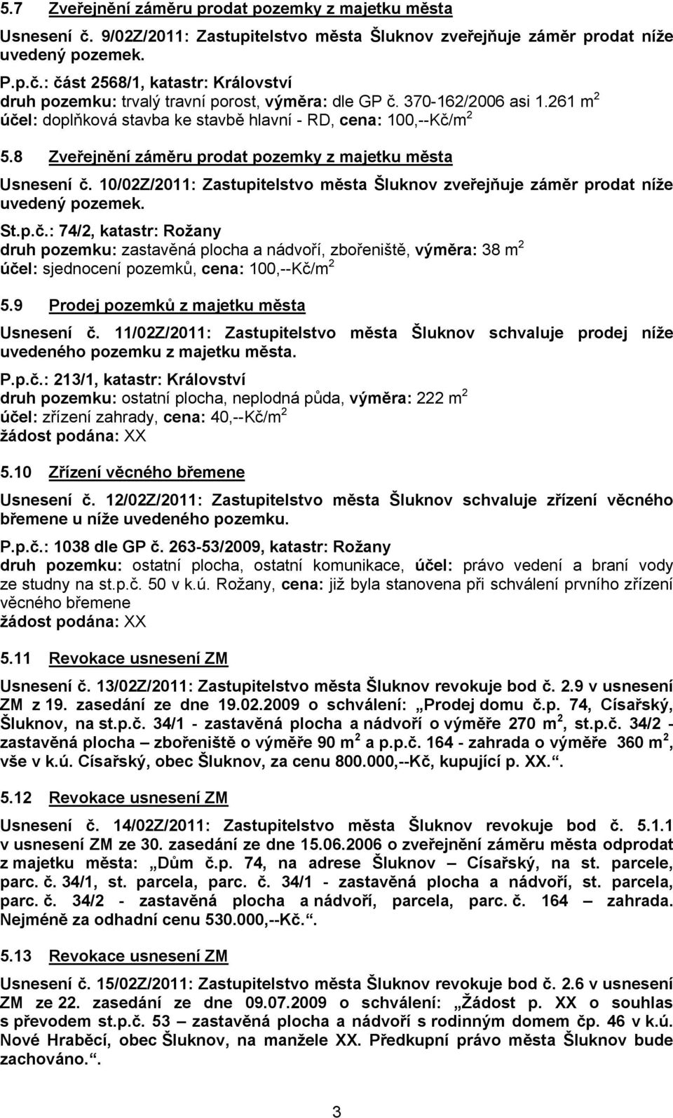 10/02Z/2011: Zastupitelstvo města Šluknov zveřejňuje záměr prodat níže uvedený pozemek. St.p.č.