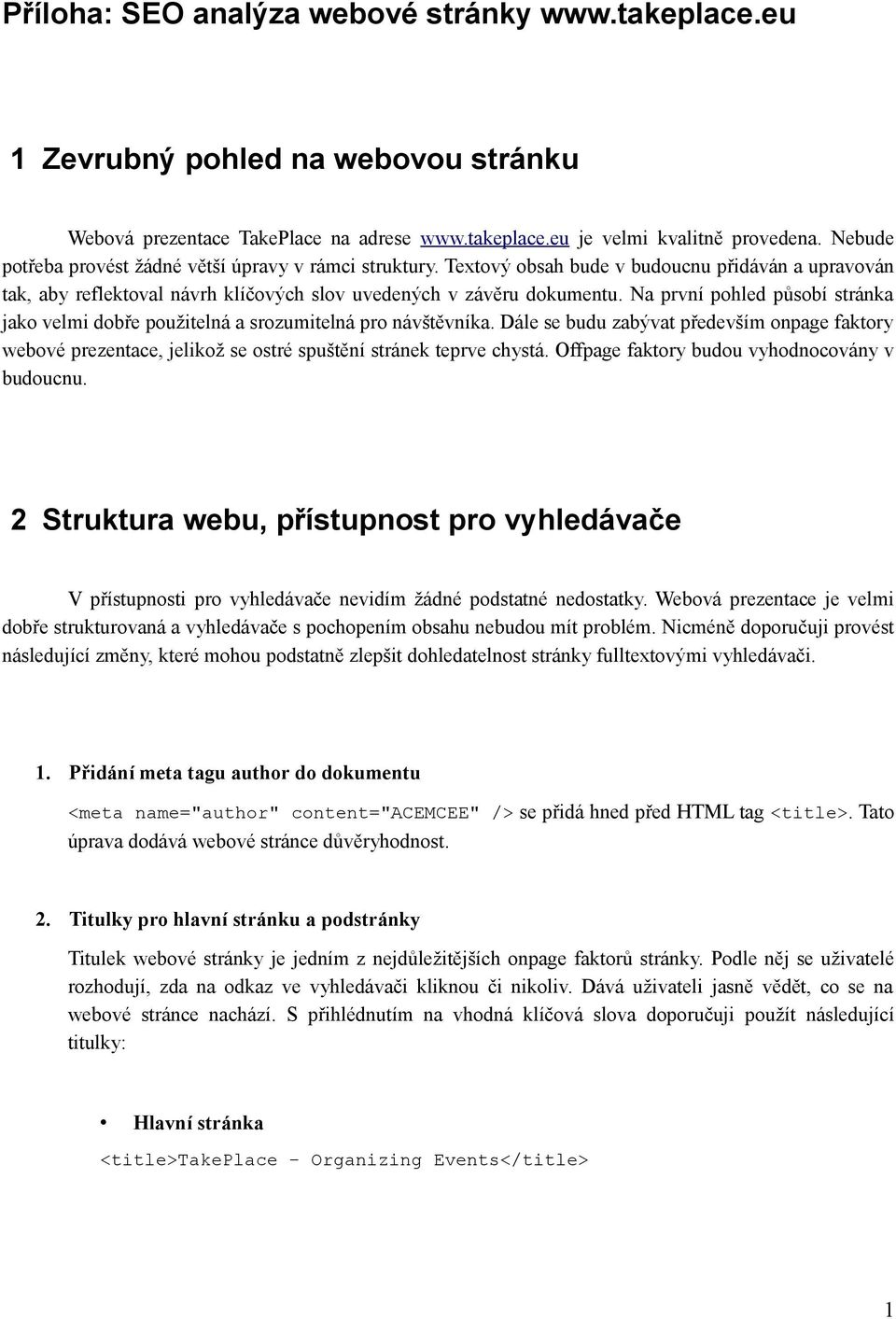 Na první pohled působí stránka jako velmi dobře použitelná a srozumitelná pro návštěvníka.