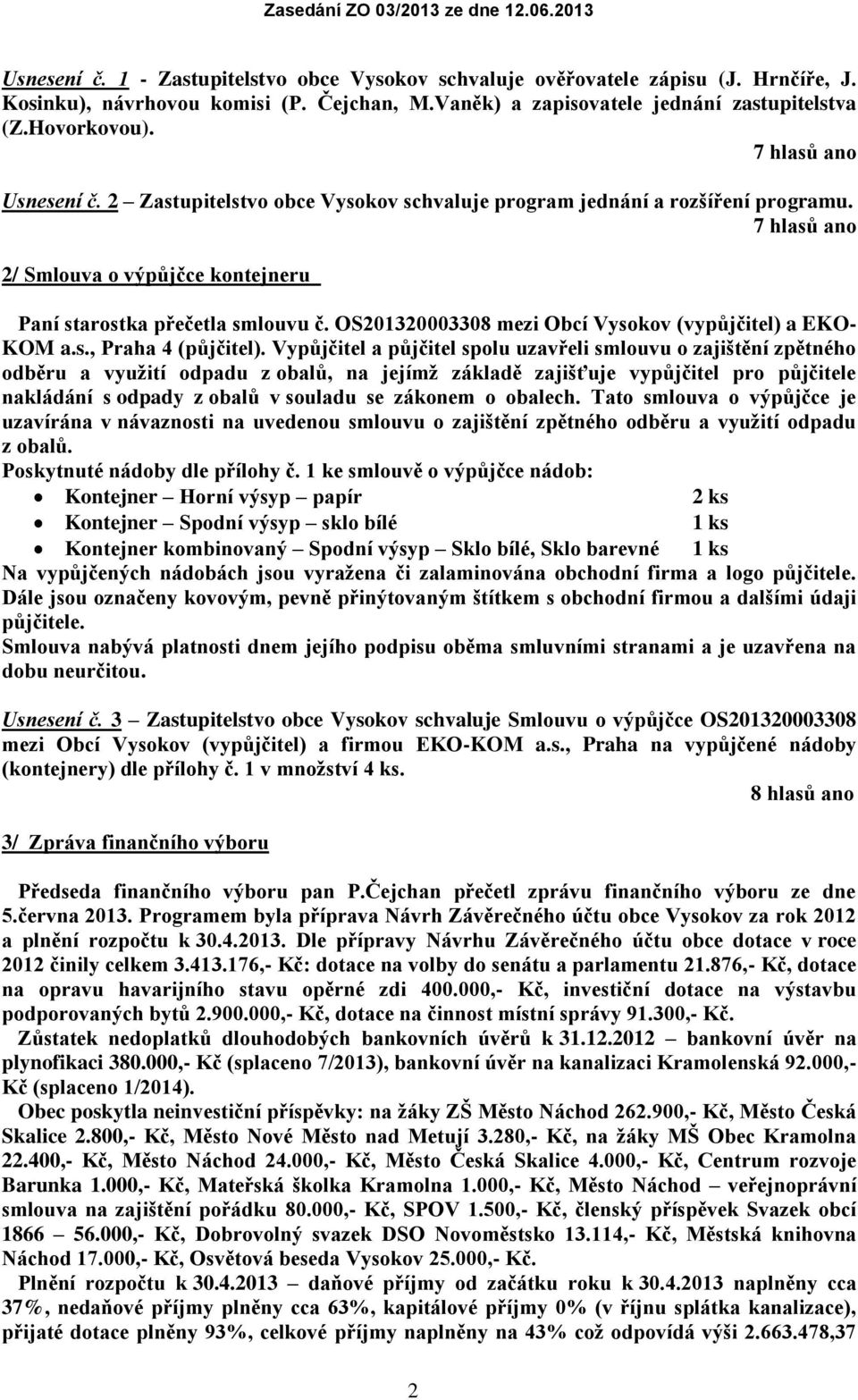 OS201320003308 mezi Obcí Vysokov (vypůjčitel) a EKO- KOM a.s., Praha 4 (půjčitel).