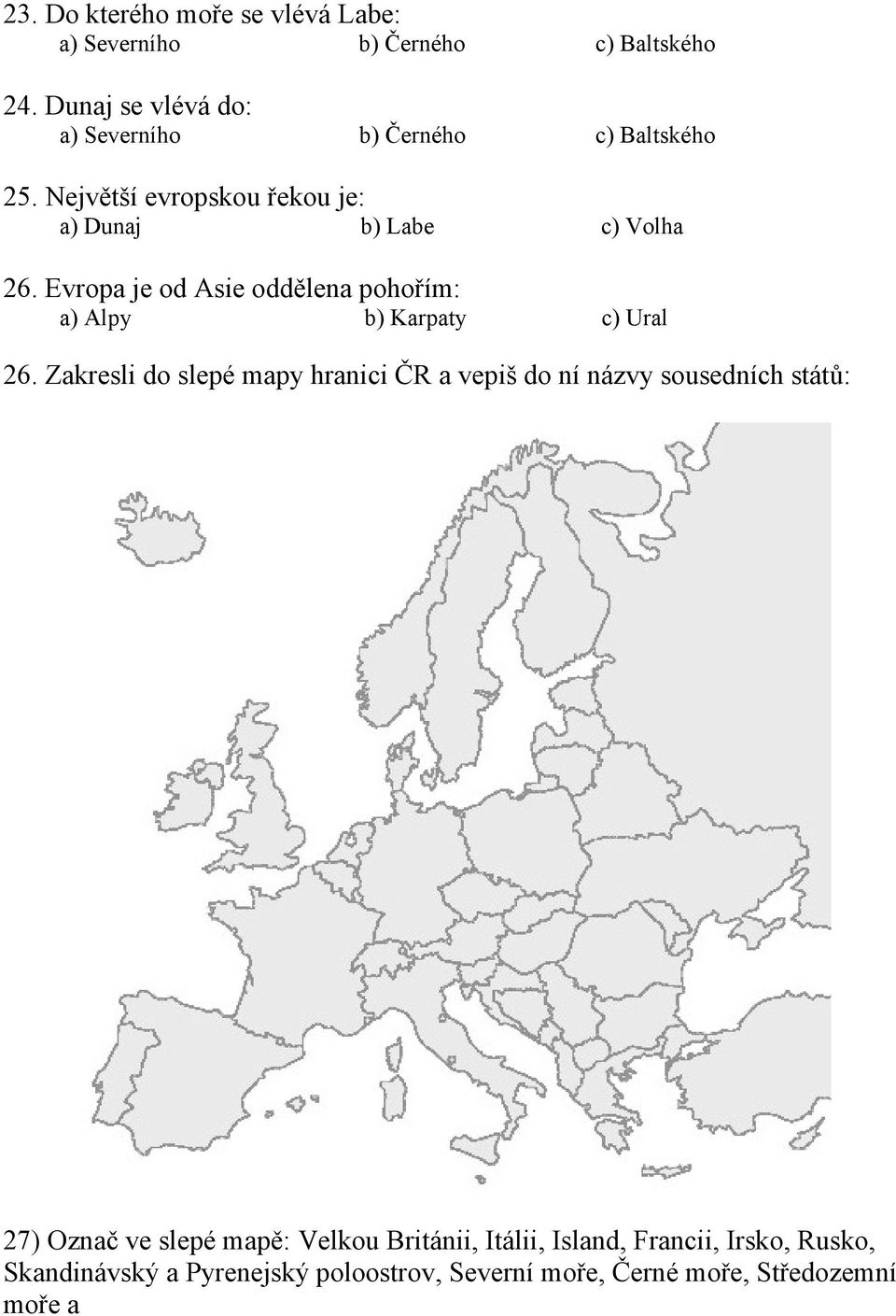 Evropa je od Asie oddělena pohořím: a) Alpy b) Karpaty c) Ural 26.