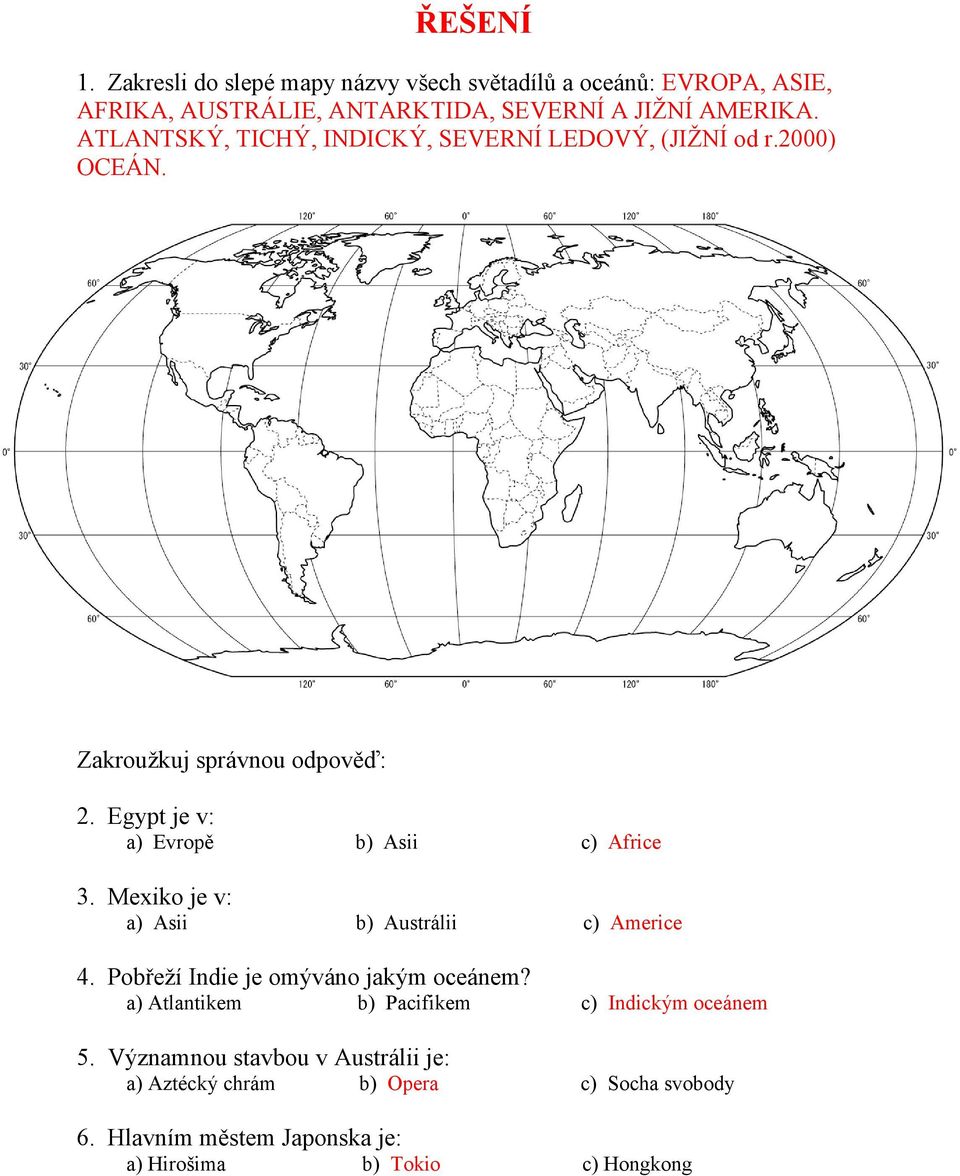 Egypt je v: a) Evropě b) Asii c) Africe 3. Mexiko je v: a) Asii b) Austrálii c) Americe 4. Pobřeží Indie je omýváno jakým oceánem?