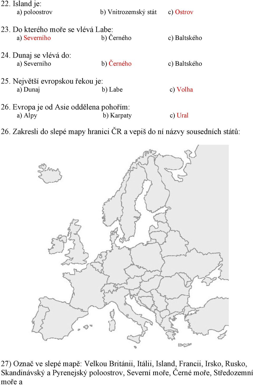 Evropa je od Asie oddělena pohořím: a) Alpy b) Karpaty c) Ural 26.