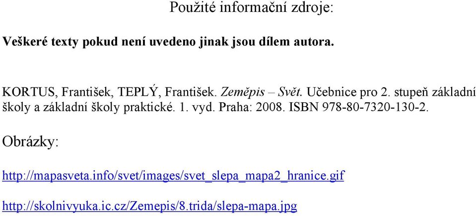 stupeň základní školy a základní školy praktické. 1. vyd. Praha: 2008. ISBN 978-80-7320-130-2.