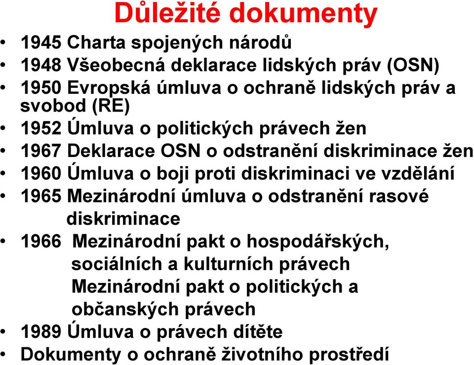 diskriminaci ve vzdělání 1965 Mezinárodní úmluva o odstranění rasové diskriminace 1966 Mezinárodní pakt o hospodářských, sociálních a