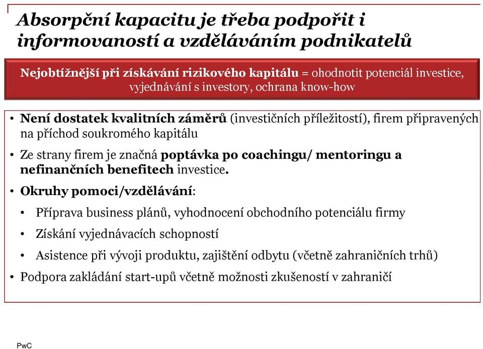 je značná poptávka po coachingu/ mentoringu a nefinančních benefitech investice.