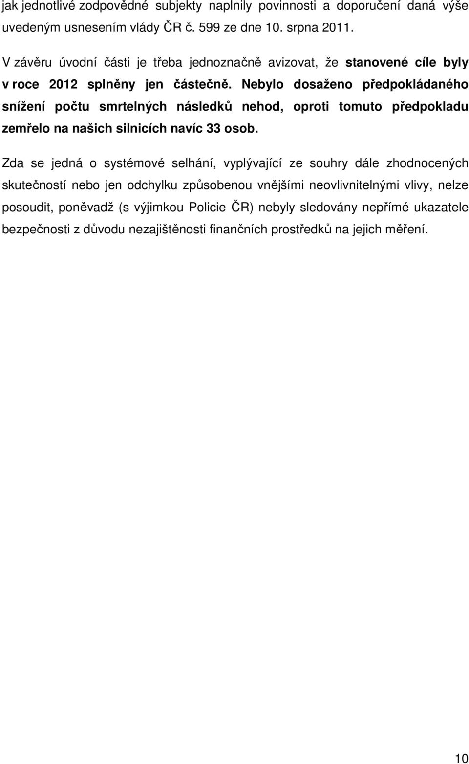 Nebylo dosaženo předpokládaného snížení počtu smrtelných následků nehod, oproti tomuto předpokladu zemřelo na našich silnicích navíc 33 osob.