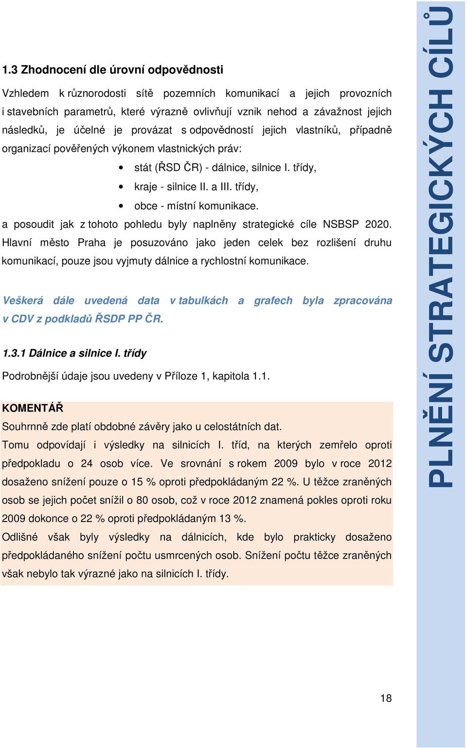 třídy, obce - místní komunikace. a posoudit jak z tohoto pohledu byly naplněny strategické cíle NSBSP 2020.