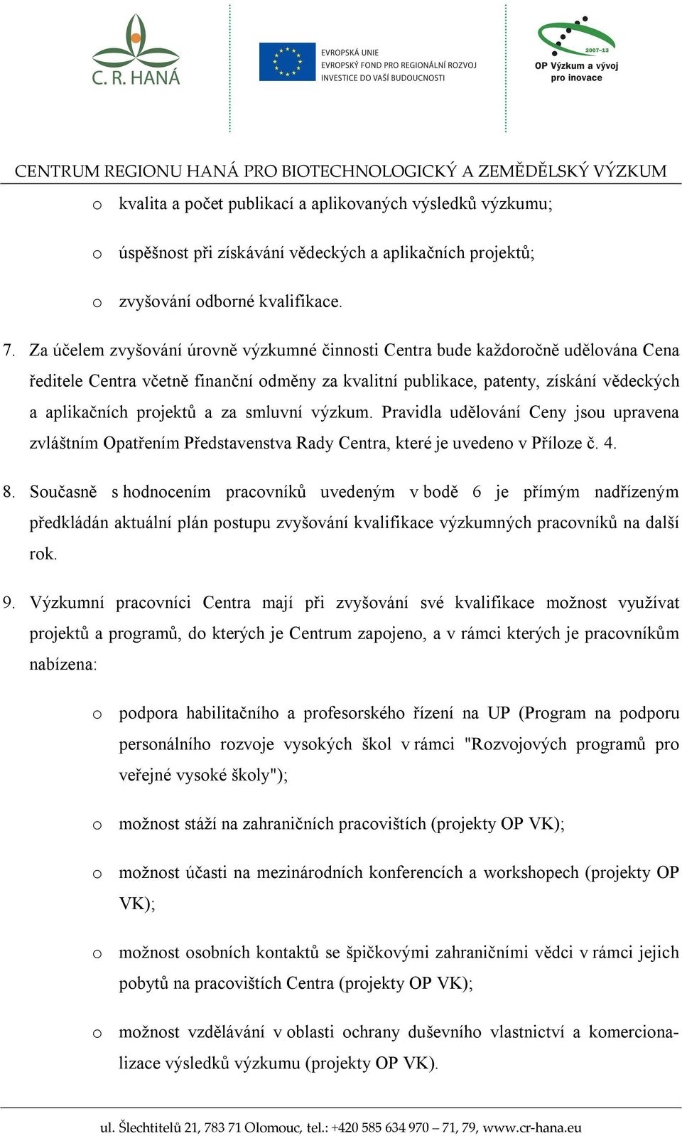 smluvní výzkum. Pravidla udělování Ceny jsou upravena zvláštním Opatřením Představenstva Rady Centra, které je uvedeno v Příloze č. 4. 8.