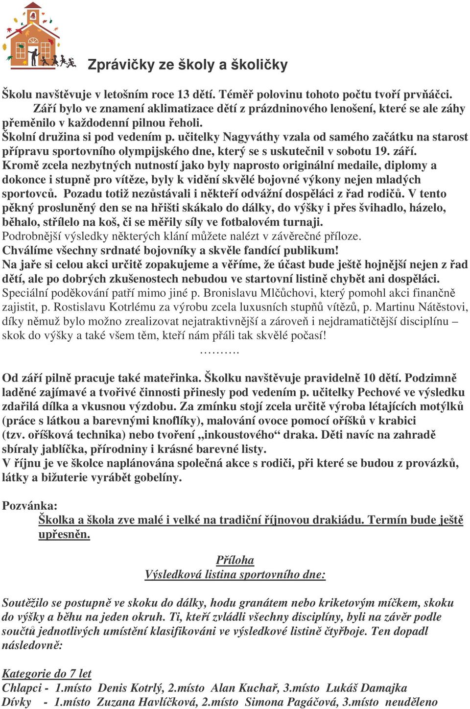 uitelky Nagyváthy vzala od samého zaátku na starost pípravu sportovního olympijského dne, který se s uskutenil v sobotu 19. záí.