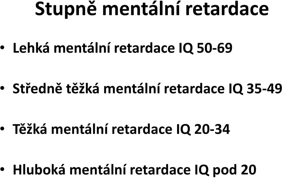 retardace IQ 35-49 Těžká mentální