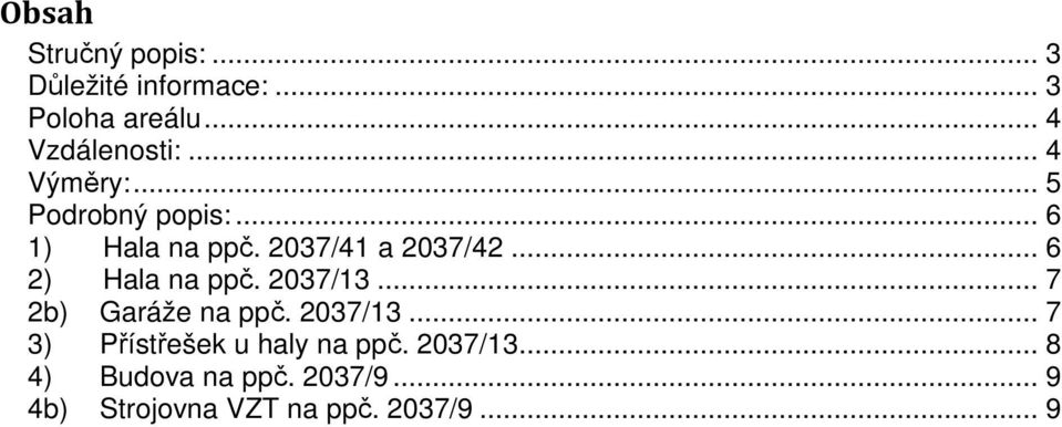.. 6 2) Hala na ppč. 2037/13... 7 2b) Garáže na ppč. 2037/13... 7 3) Přístřešek u haly na ppč.