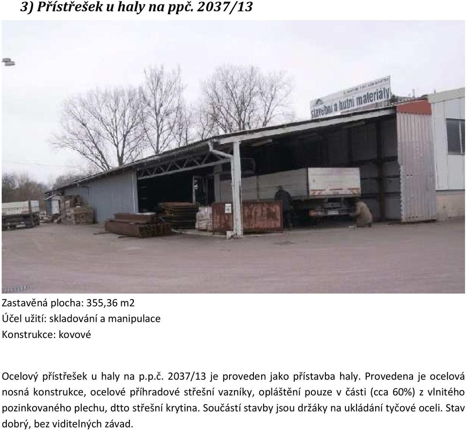 haly na p.p.č. 2037/13 je proveden jako přístavba haly.