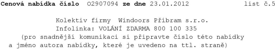ZDARMA 800 100 335 (pro snadnější komunikaci si připravte