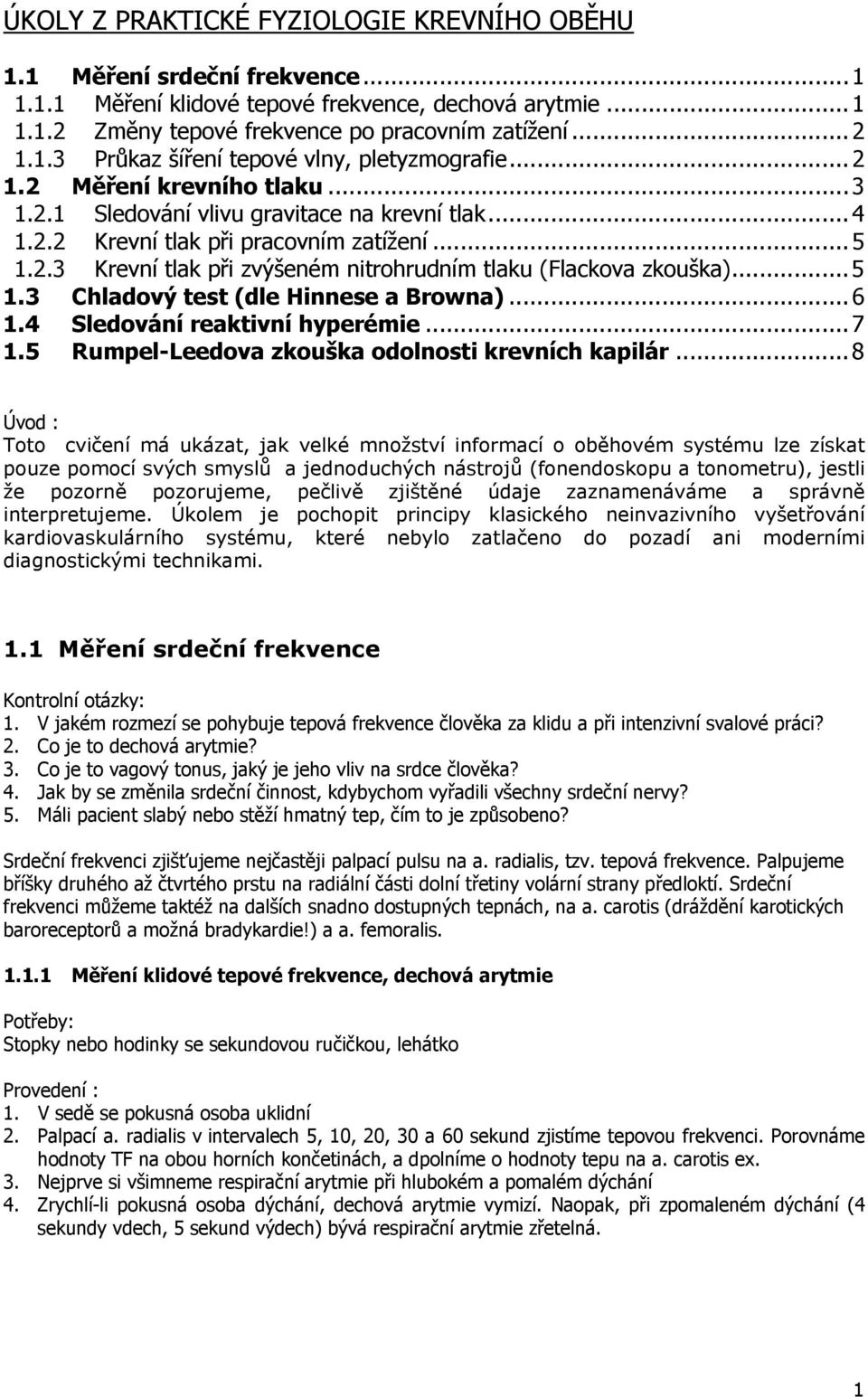 ..5 1.3 Chladový test (dle Hinnese a Browna)...6 1.4 Sledování reaktivní hyperémie...7 1.5 Rumpel-Leedova zkouška odolnosti krevních kapilár.