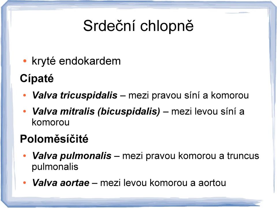 levou síní a komorou Poloměsíčité Valva pulmonalis mezi pravou