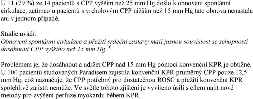 10 Problémem je, že dosáhnout a udržet CPP nad 15 mm Hg pomocí konvenční KPR je obtížné.