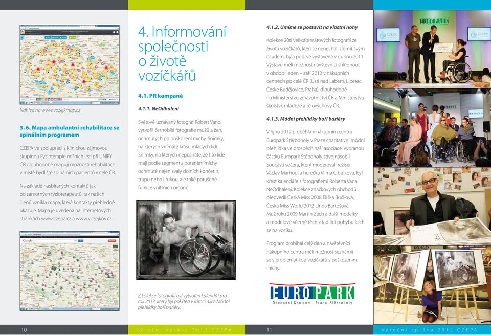 spinálních pacientů v celé ČR. Na základě nasbíraných kontaktů jak od samotných fyzioterapeutů, tak našich členů vznikla mapa, která kontakty přehledně ukazuje.