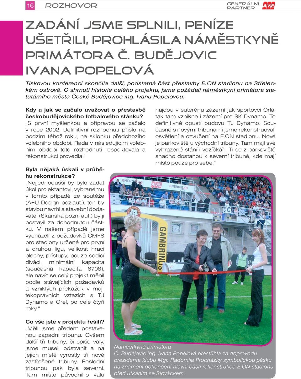 Kdy a jak se začalo uvažovat o přestavbě českobudějovického fotbalového stánku? S první myšlenkou a přípravou se začalo v roce 2002.
