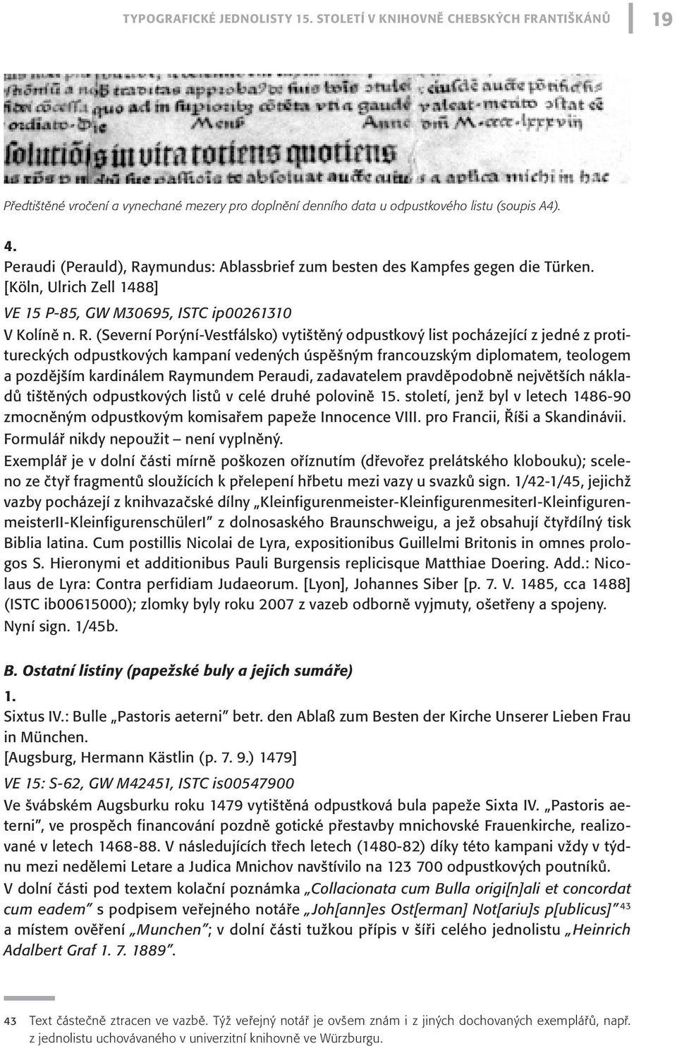 ymundus: Ablassbrief zum besten des Kampfes gegen die Türken. [Köln, Ulrich Zell 1488] VE 15 P-85, GW M30695, ISTC ip00261310 V Kolíně n. R.