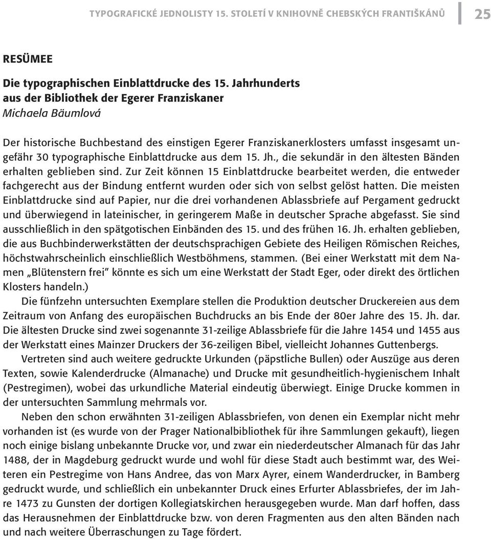 Einblattdrucke aus dem 15. Jh., die sekundär in den ältesten Bänden erhalten geblieben sind.