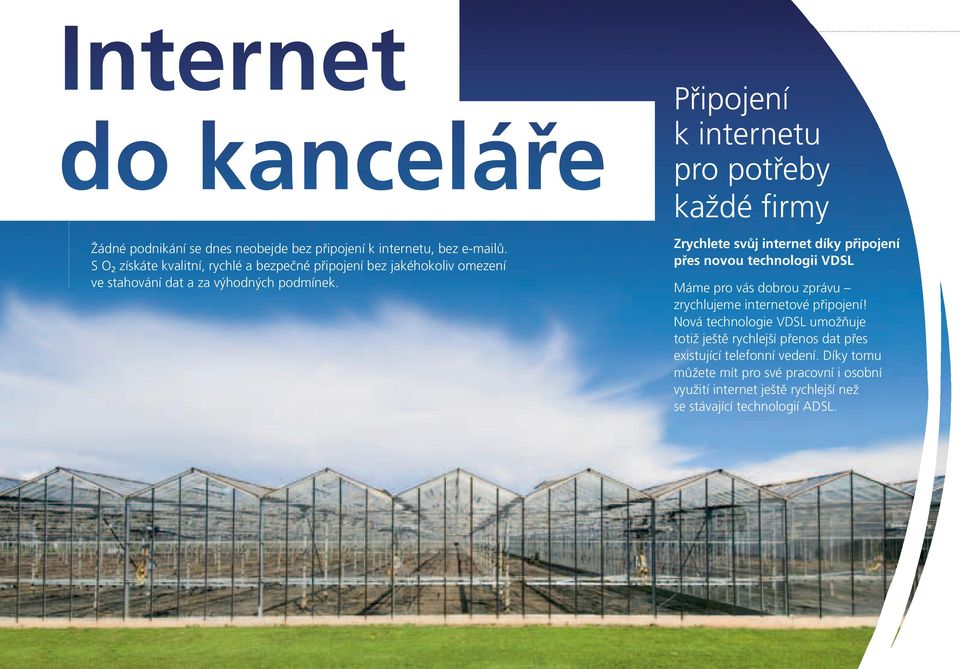 Připojení k internetu pro potřeby každé firmy zrychlete svůj internet díky připojení přes novou technologii VdSL Máme pro vás dobrou zprávu