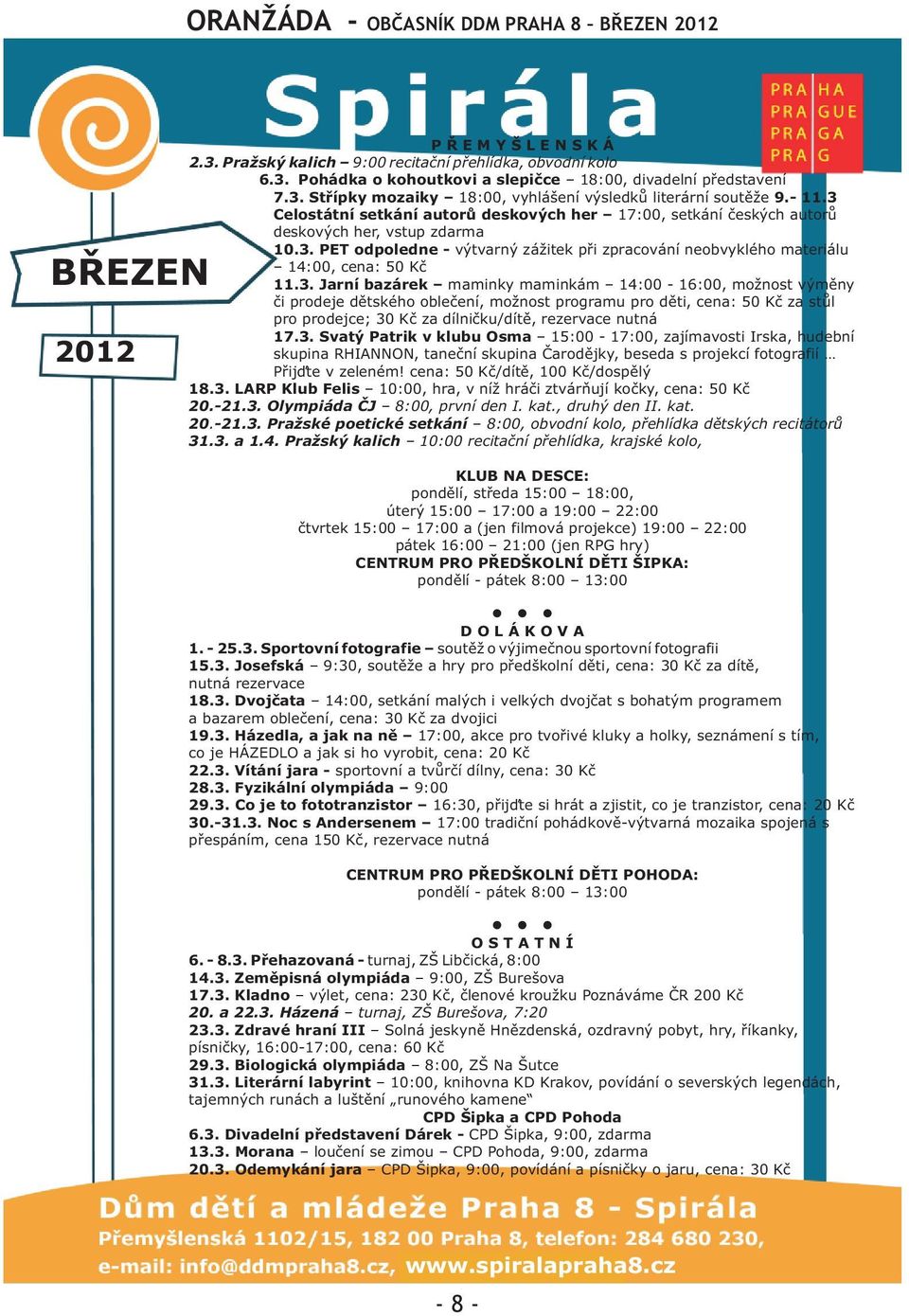 materiálu 14:00, cena: 50 Kè 113 Jarní bazárek maminky maminkám 14:00-16:00, možnost výmìny èi prodeje dìtského obleèení, možnost programu pro dìti, cena: 50 Kè za stùl pro prodejce; 30 Kè za