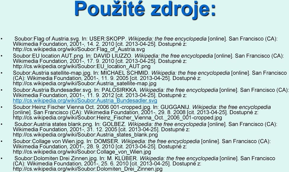 San Francisco (CA): Wikimedia Foundation, 2001-, 17. 9. 2010 [cit. 2013-04-25]. Dostupné z: http://cs.wikipedia.org/wiki/soubor:eu_location_aut.png Soubor:Austria satellite-map.jpg.