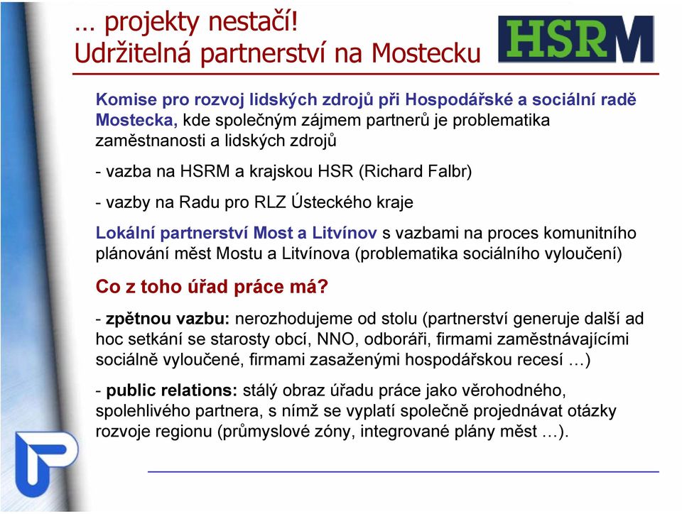 HSRM a krajskou HSR (Richard Falbr) - vazby na Radu pro RLZ Ústeckého kraje Lokální partnerství Most a Litvínov s vazbami na proces komunitního plánování měst Mostu a Litvínova (problematika