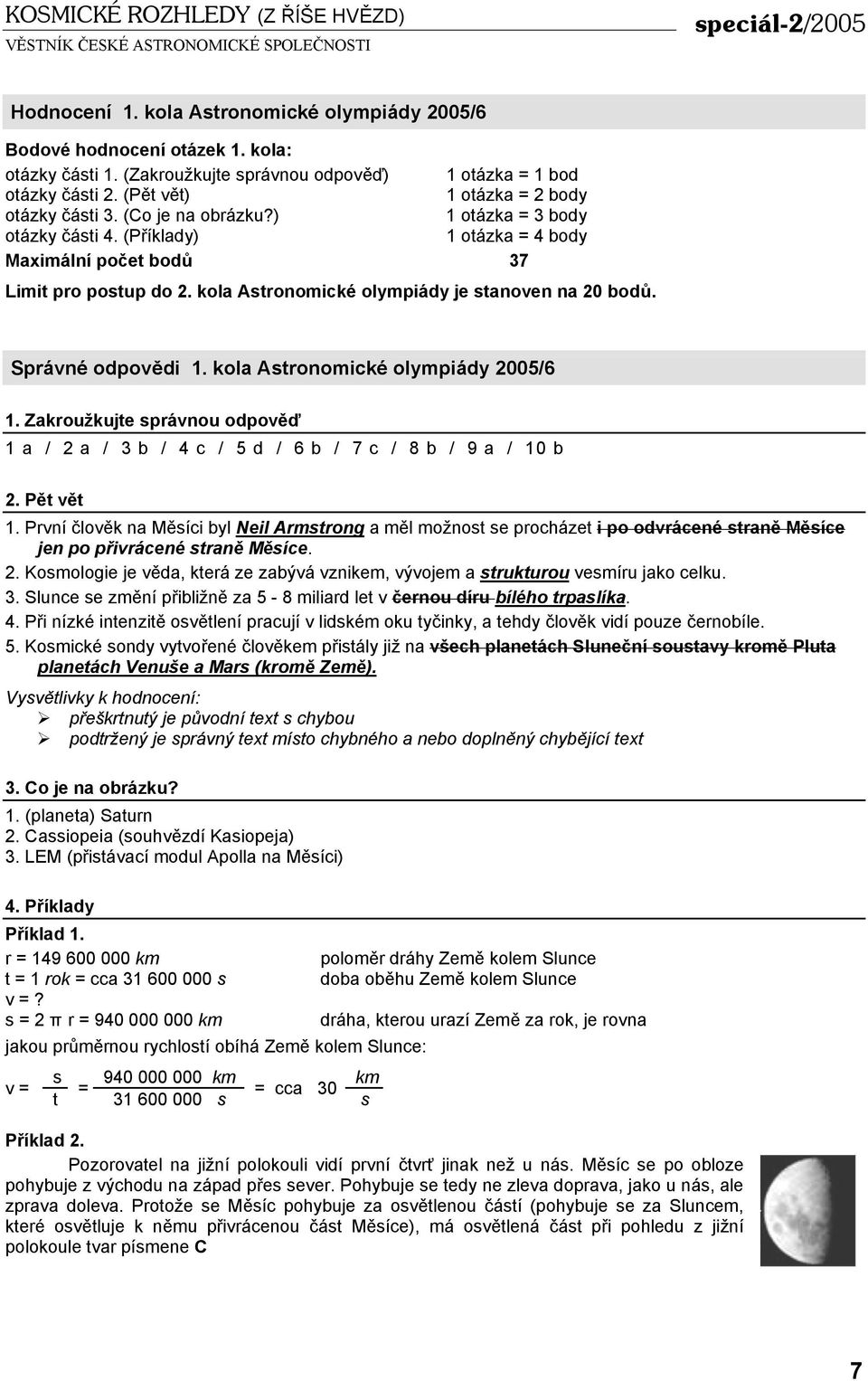 kola Astronomické olympiády je stanoven na 20 bodů. Správné odpovědi 1. kola Astronomické olympiády 2005/6 1.