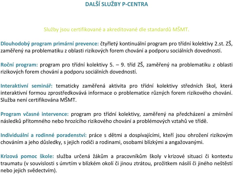 Interaktivní seminář: tematicky zaměřená aktivita pr třídní klektivy středních škl, která interaktivní frmu zprstředkvává infrmace prblematice různých frem rizikvéh chvání.