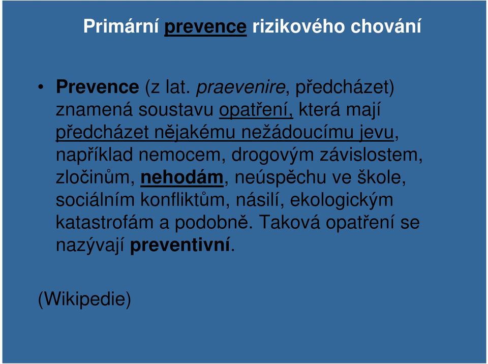 nežádoucímu jevu, například nemocem, drogovým závislostem, zločinům, nehodám, neúspěchu