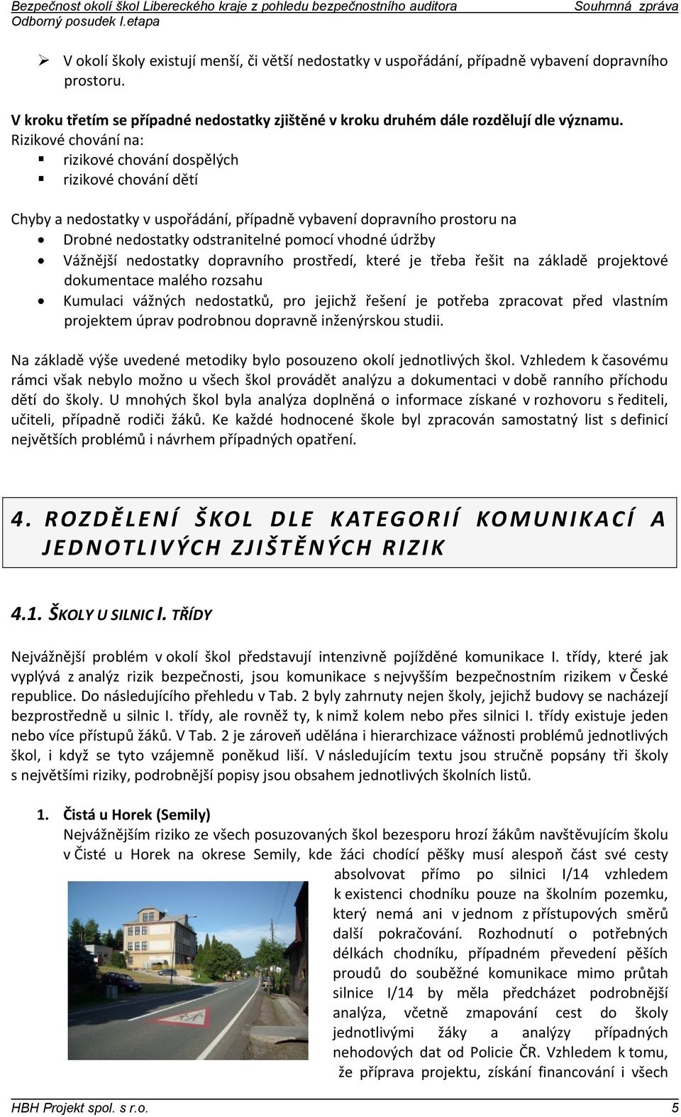 Vážnější nedostatky dopravního prostředí, které je třeba řešit na základě projektové dokumentace malého rozsahu Kumulaci vážných nedostatků, pro jejichž řešení je potřeba zpracovat před vlastním