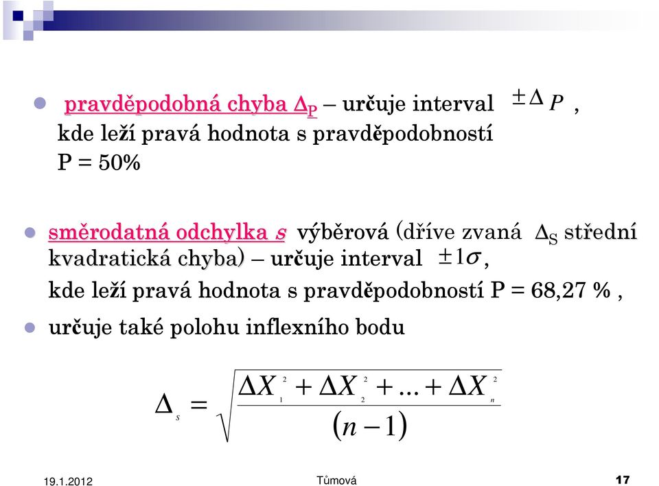 kvadratická chyba) určuje uje interval ±1σ, kde leží pravá hodnota s pravděpodobnost podobností P