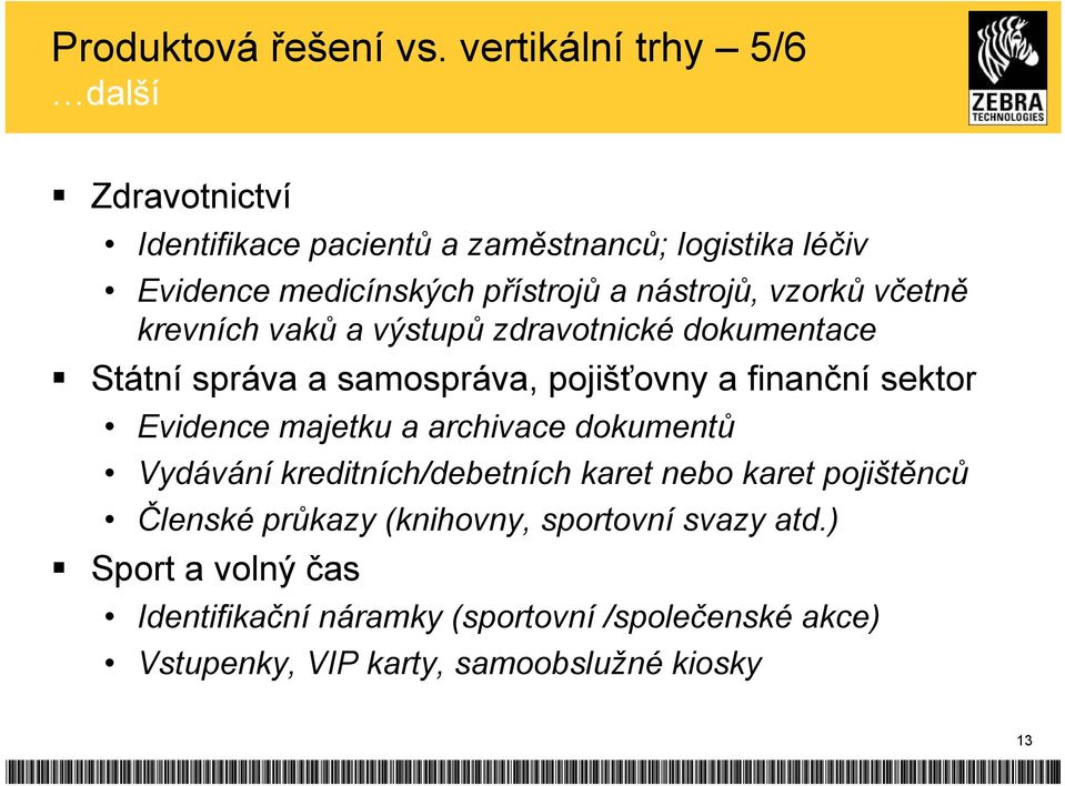 nástrojů, vzorků včetně krevních vaků a výstupů zdravotnické dokumentace Státní správa a samospráva, pojišťovny a finanční sektor